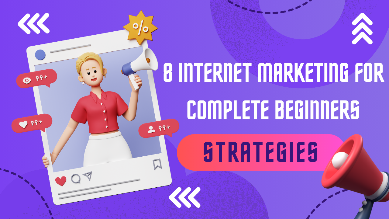 8 Internet Marketing For Complete Beginners